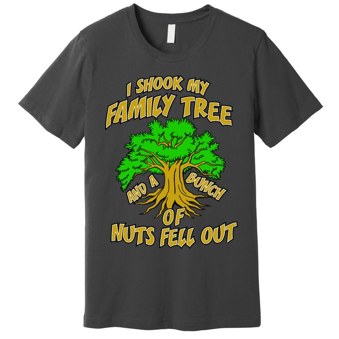 I Shook My Family Tree and a Bunch of Nuts Fell Out Premium T-Shirt