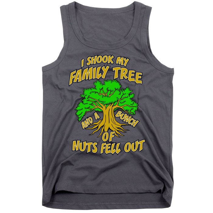I Shook My Family Tree and a Bunch of Nuts Fell Out Tank Top