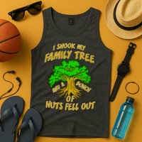 I Shook My Family Tree and a Bunch of Nuts Fell Out Tank Top