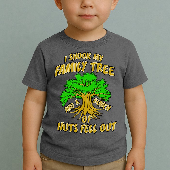 I Shook My Family Tree and a Bunch of Nuts Fell Out Toddler T-Shirt