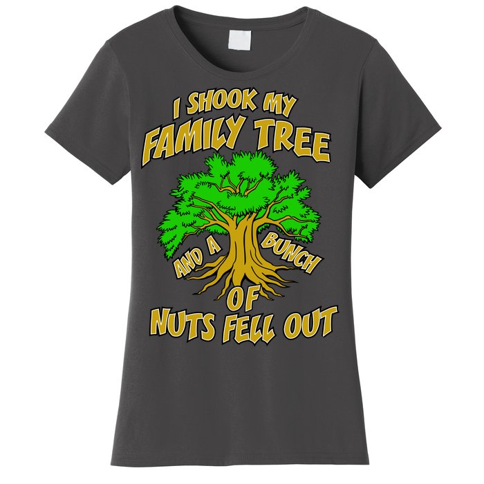 I Shook My Family Tree and a Bunch of Nuts Fell Out Women's T-Shirt