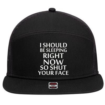 I Should Be Sleeping So Shut Your Face 7 Panel Mesh Trucker Snapback Hat