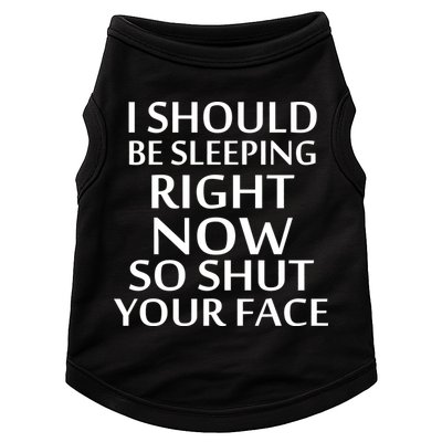 I Should Be Sleeping So Shut Your Face Doggie Tank