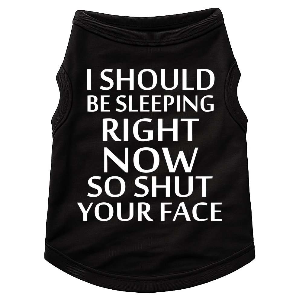 I Should Be Sleeping So Shut Your Face Doggie Tank