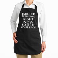 I Should Be Sleeping So Shut Your Face Apron