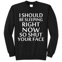 I Should Be Sleeping So Shut Your Face Sweatshirt