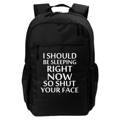 I Should Be Sleeping So Shut Your Face Daily Commute Backpack
