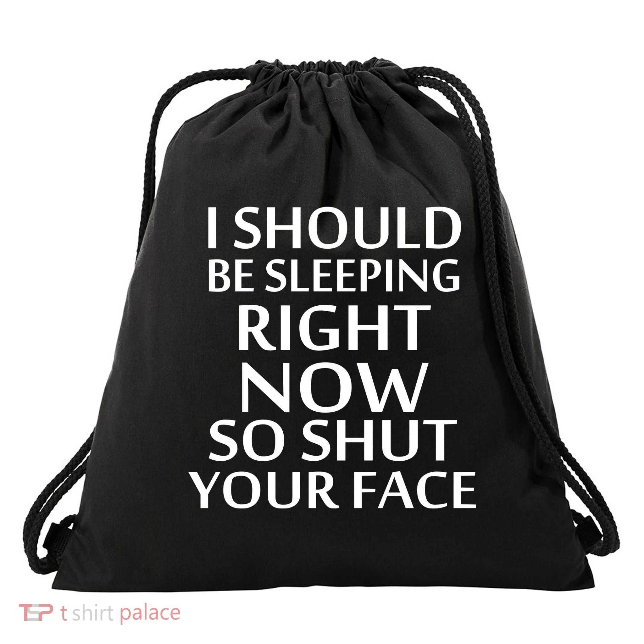 I Should Be Sleeping So Shut Your Face Drawstring Bag