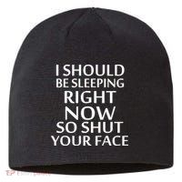 I Should Be Sleeping So Shut Your Face Sustainable Beanie