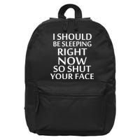 I Should Be Sleeping So Shut Your Face 16 in Basic Backpack