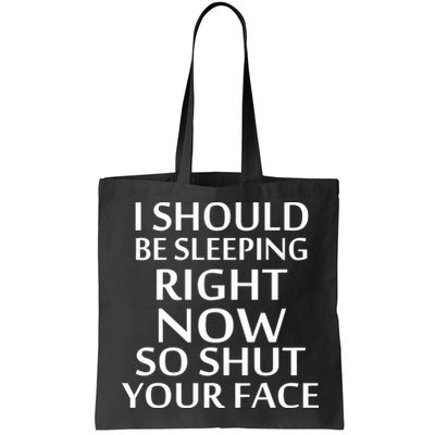 I Should Be Sleeping So Shut Your Face Bag