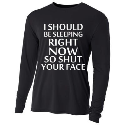 I Should Be Sleeping So Shut Your Face Cooling Performance Long Sleeve Crew