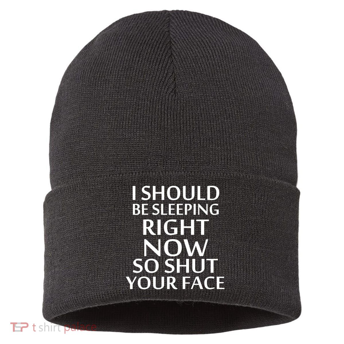 I Should Be Sleeping So Shut Your Face Sustainable Knit Beanie
