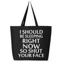 I Should Be Sleeping So Shut Your Face 25L Jumbo Tote