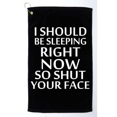I Should Be Sleeping So Shut Your Face Golf Towel
