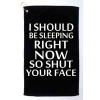 I Should Be Sleeping So Shut Your Face Golf Towel