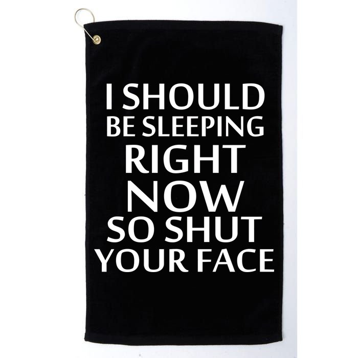 I Should Be Sleeping So Shut Your Face Golf Towel