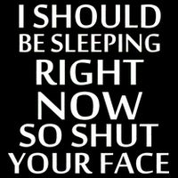 I Should Be Sleeping So Shut Your Face Visor