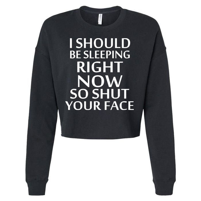 I Should Be Sleeping So Shut Your Face Cropped Pullover Crew