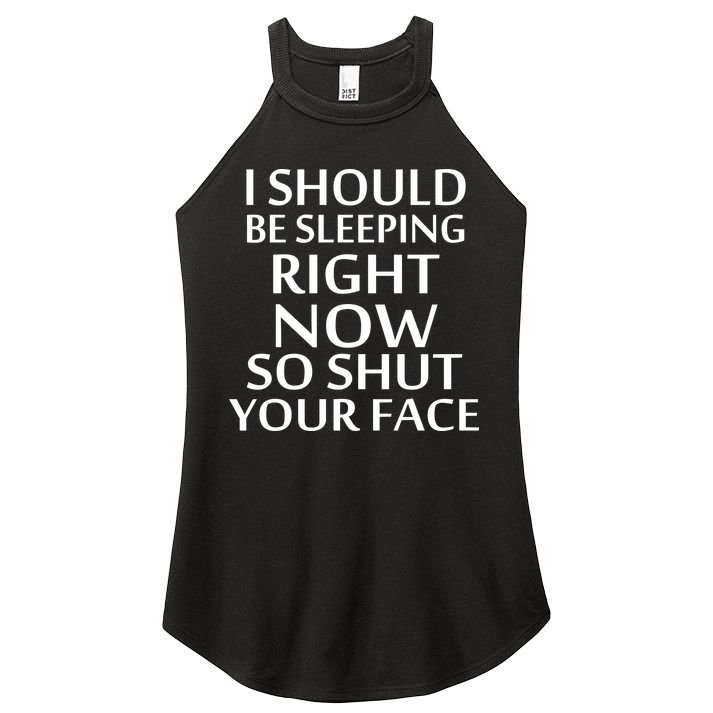 I Should Be Sleeping So Shut Your Face Women's Perfect Tri Rocker Tank