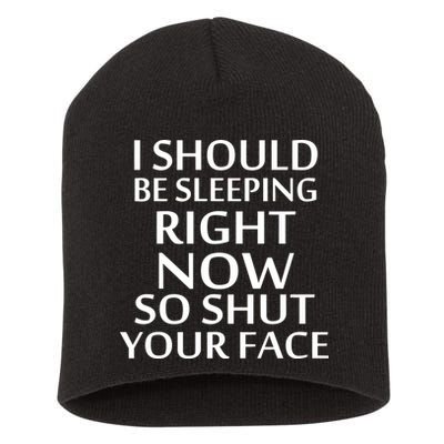 I Should Be Sleeping So Shut Your Face Short Acrylic Beanie