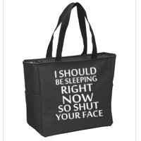 I Should Be Sleeping So Shut Your Face Zip Tote Bag