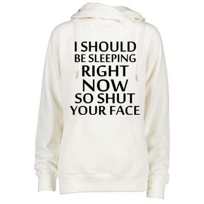 I Should Be Sleeping So Shut Your Face Womens Funnel Neck Pullover Hood