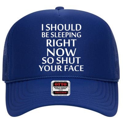 I Should Be Sleeping So Shut Your Face High Crown Mesh Back Trucker Hat