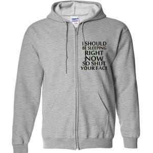 I Should Be Sleeping So Shut Your Face Full Zip Hoodie