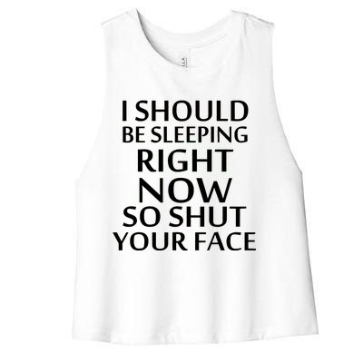 I Should Be Sleeping So Shut Your Face Women's Racerback Cropped Tank