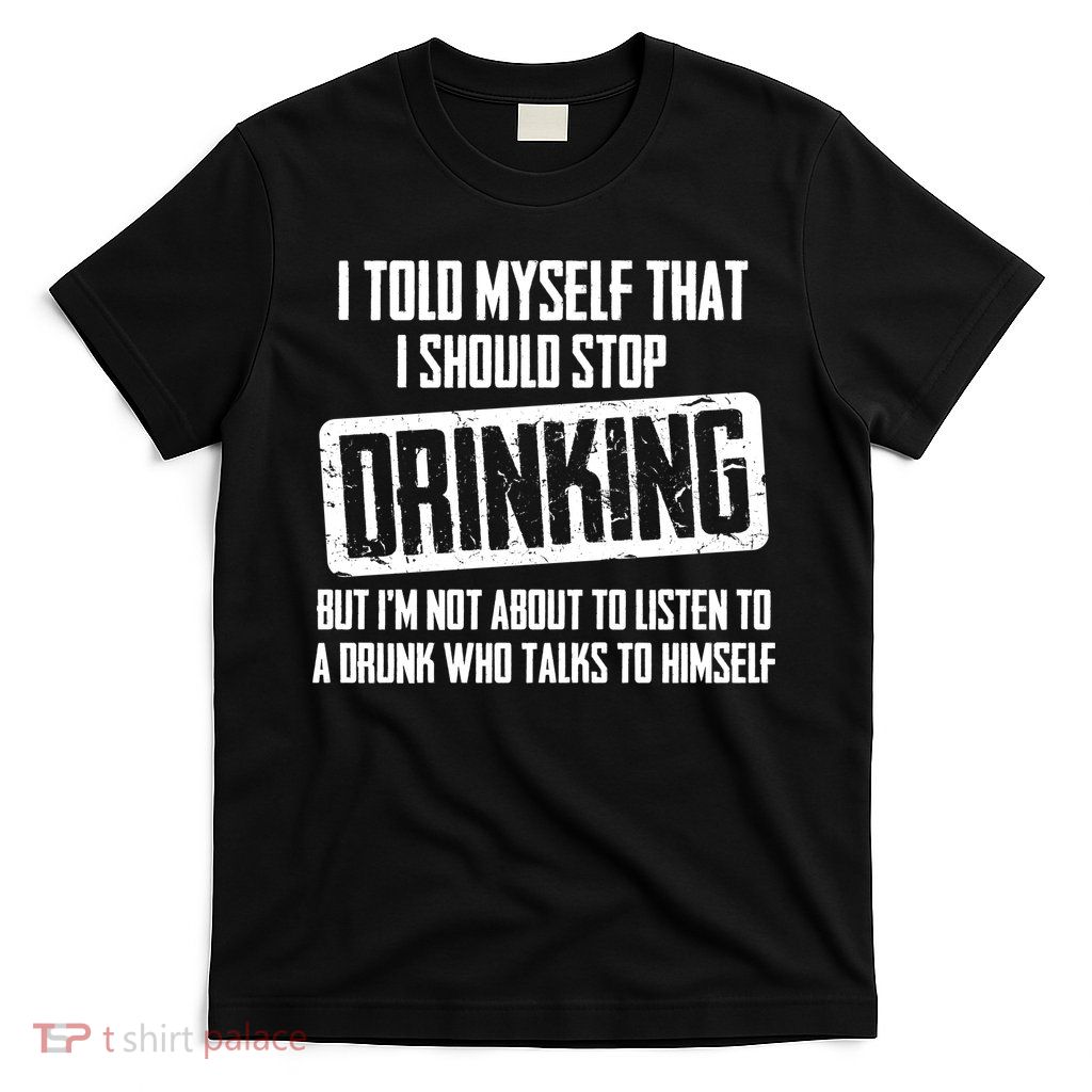 I Should Stop Drinking Funny T-Shirt