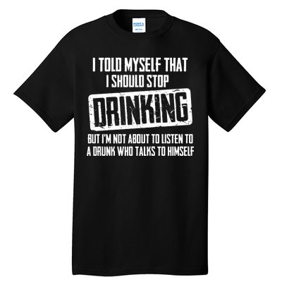 I Should Stop Drinking Funny Tall T-Shirt