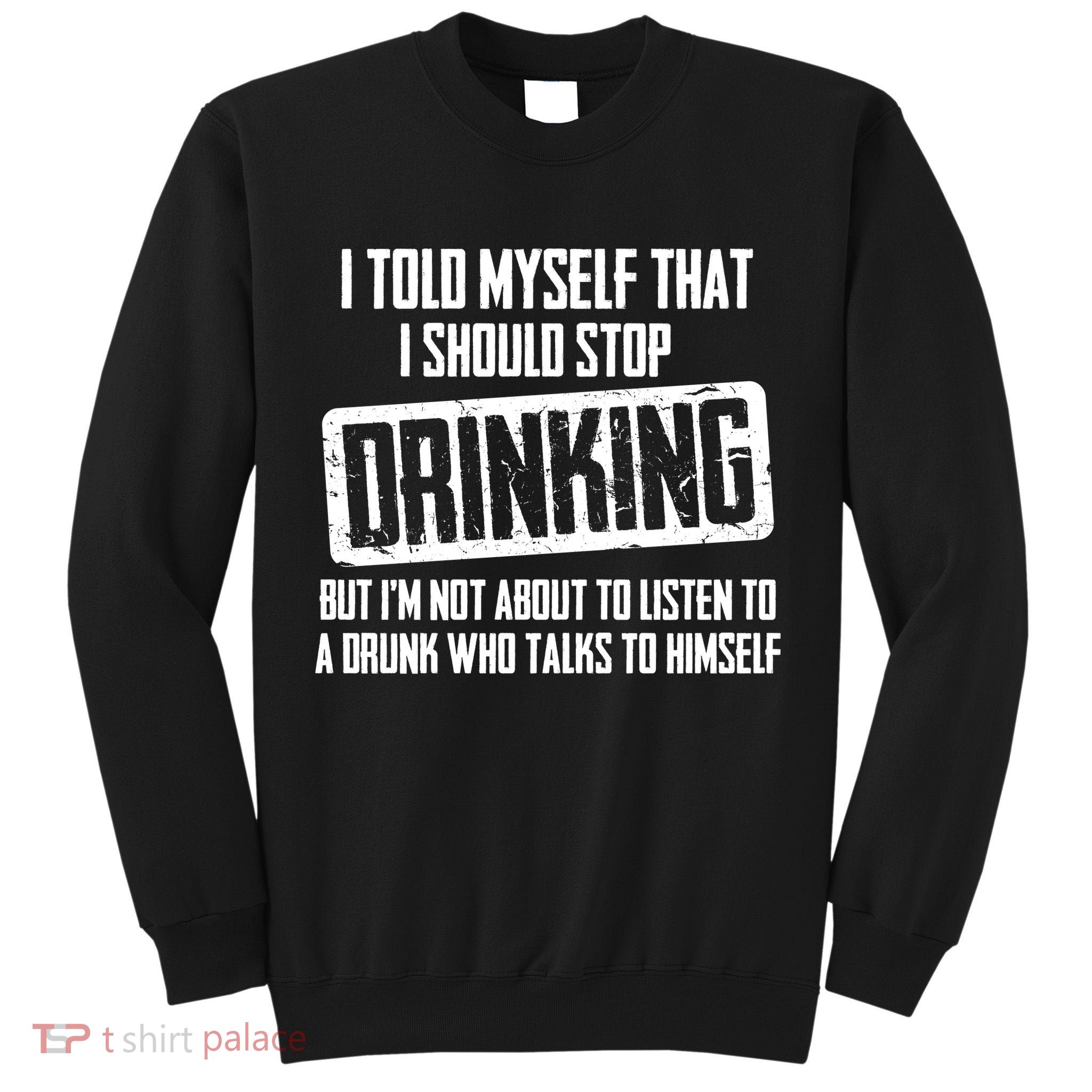 I Should Stop Drinking Funny Tall Sweatshirt