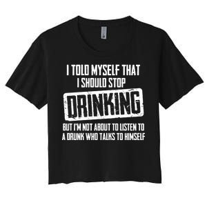 I Should Stop Drinking Funny Women's Crop Top Tee