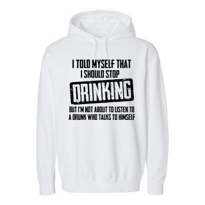 I Should Stop Drinking Funny Garment-Dyed Fleece Hoodie