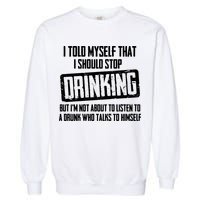 I Should Stop Drinking Funny Garment-Dyed Sweatshirt