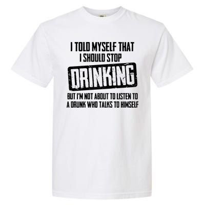 I Should Stop Drinking Funny Garment-Dyed Heavyweight T-Shirt