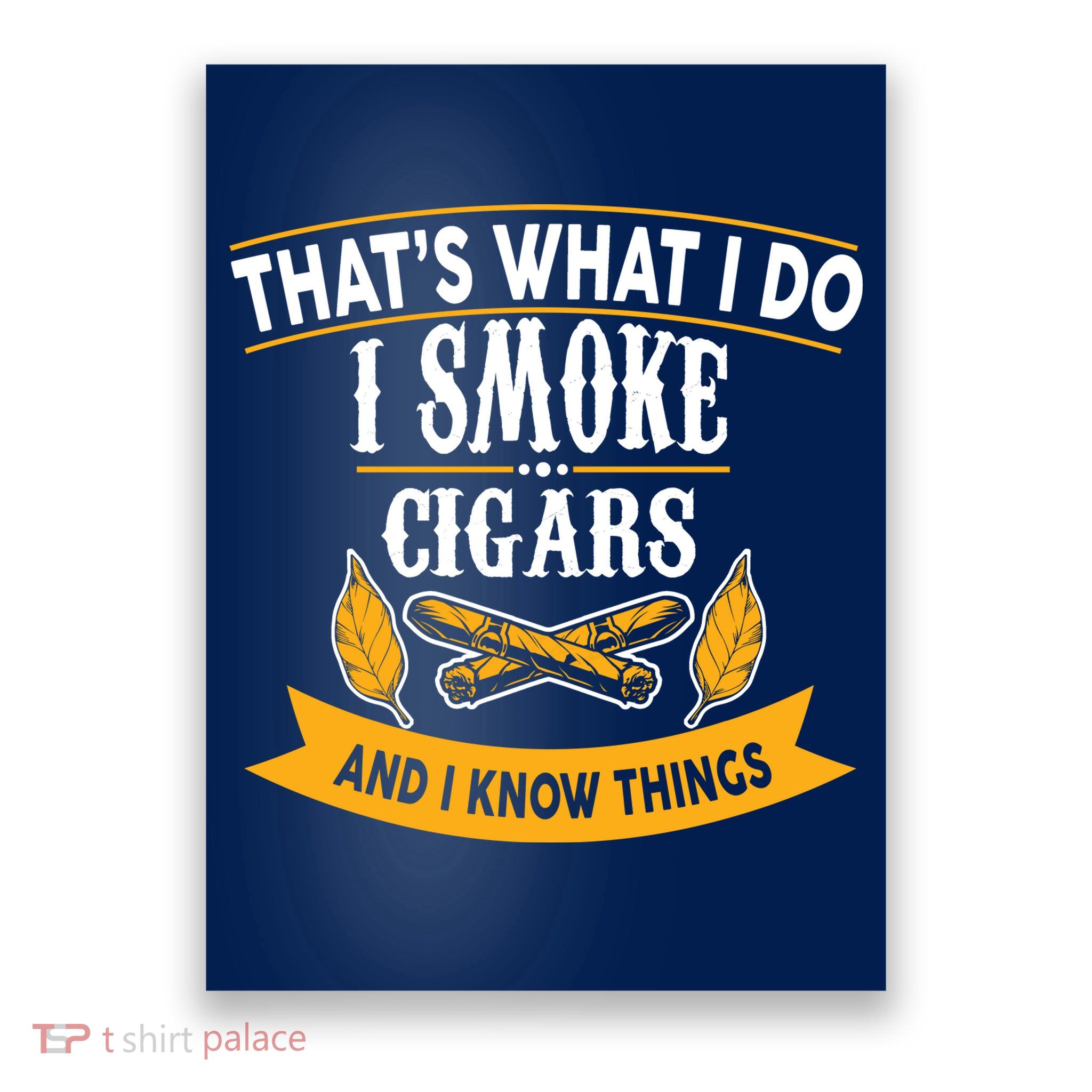 I Smoke Cigars And Know Thing Funny  Poster