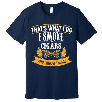 I Smoke Cigars And Know Thing Funny  Premium T-Shirt