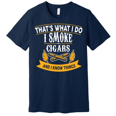 I Smoke Cigars And Know Thing Funny  Premium T-Shirt