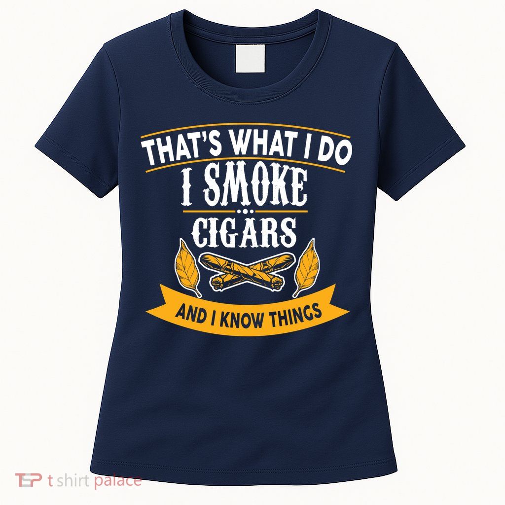 I Smoke Cigars And Know Thing Funny  Womens T-Shirt