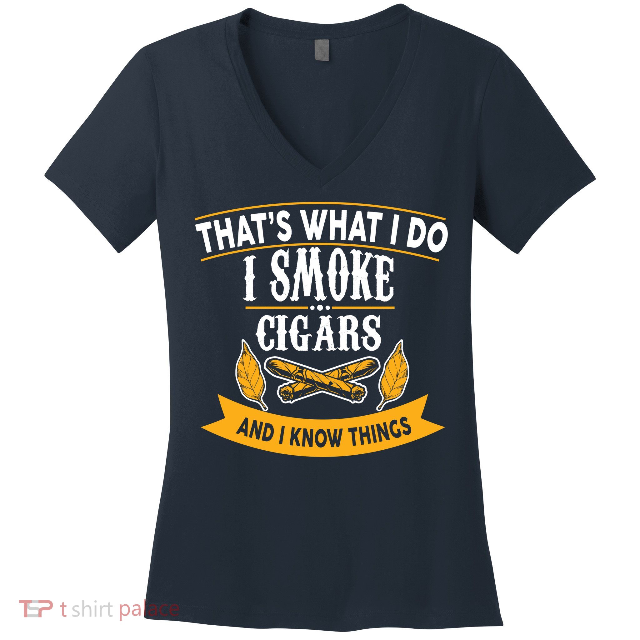 I Smoke Cigars And Know Thing Funny  Women's V-Neck T-Shirt