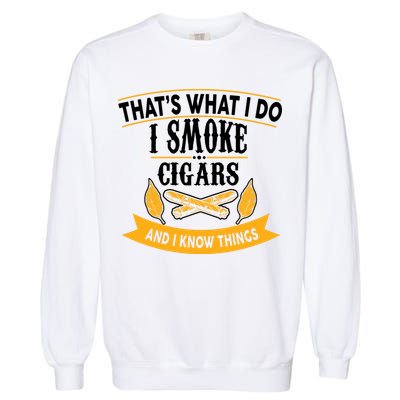I Smoke Cigars And Know Thing Funny  Garment-Dyed Sweatshirt