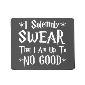 I Solemnly Swear That I Am Up To No Good Mousepad