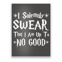 I Solemnly Swear That I Am Up To No Good Poster