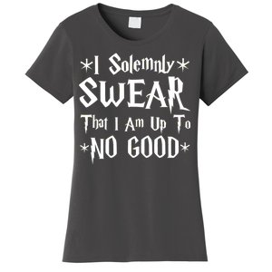 I Solemnly Swear That I Am Up To No Good Women's T-Shirt