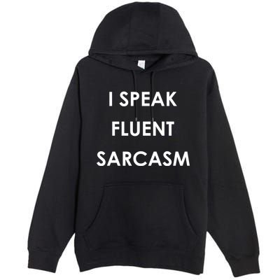 I Speak Fluent Sarcasm Premium Pullover Hoodie