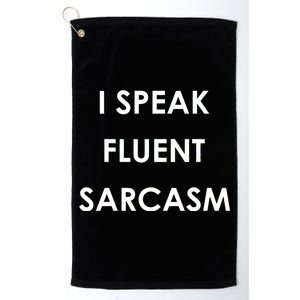 I Speak Fluent Sarcasm Platinum Collection Golf Towel