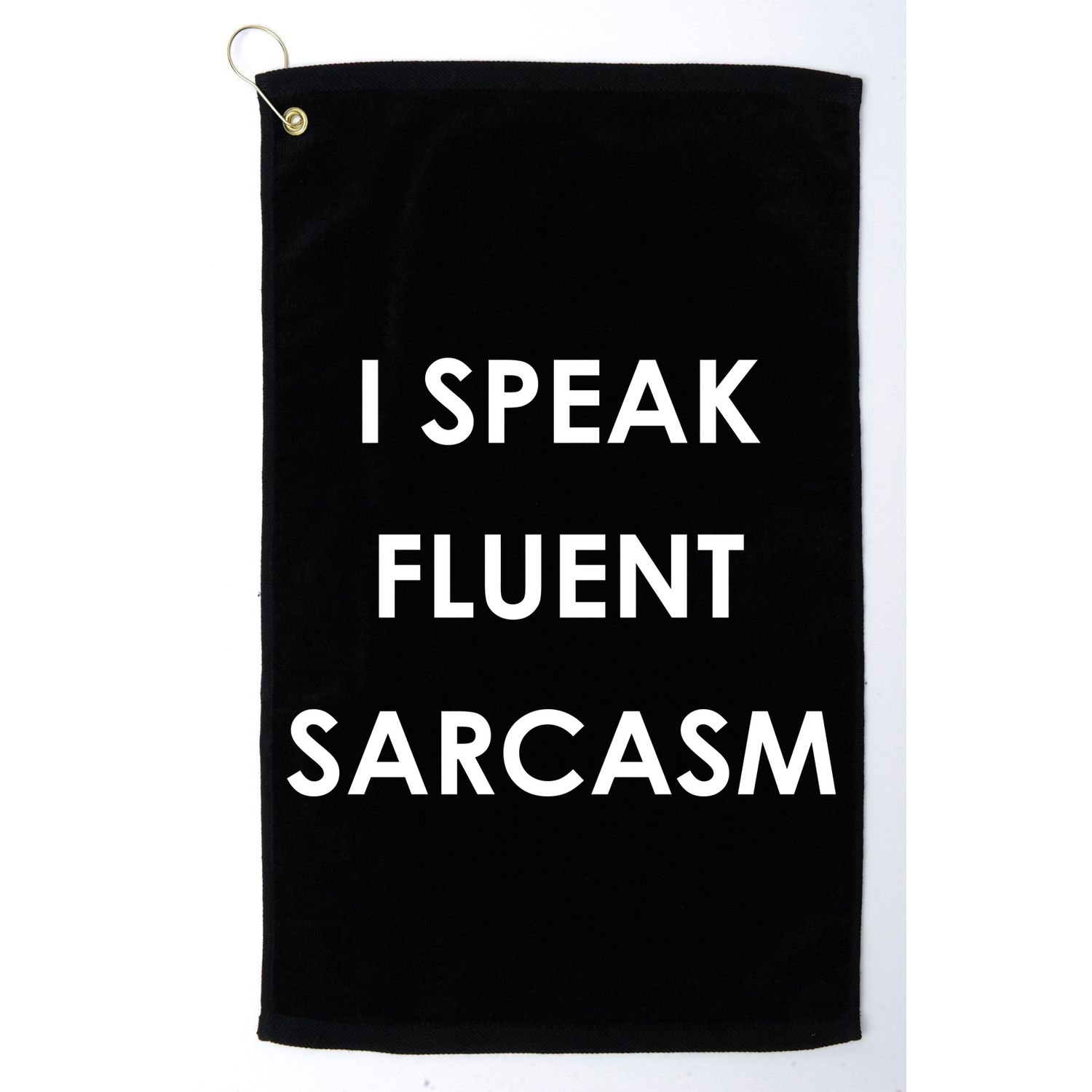 I Speak Fluent Sarcasm Golf Towel