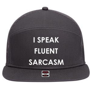 I Speak Fluent Sarcasm 7 Panel Mesh Trucker Snapback Hat